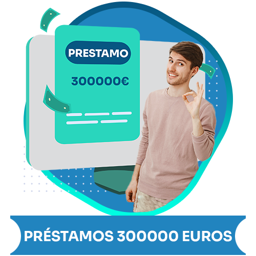 Préstamos rápidos 300000 euros