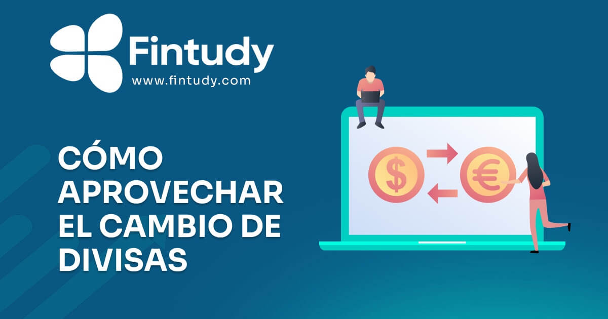 Como Aprovechar el Cambio de Divisas