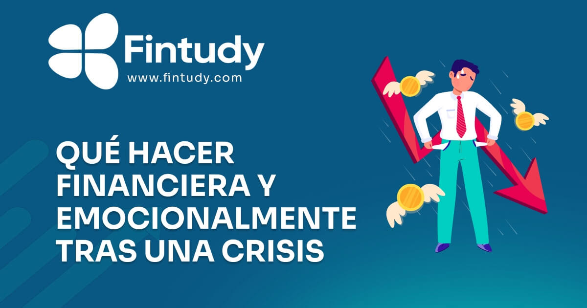 Que Hacer Financiera y Emocionalmente Tras una Crisis