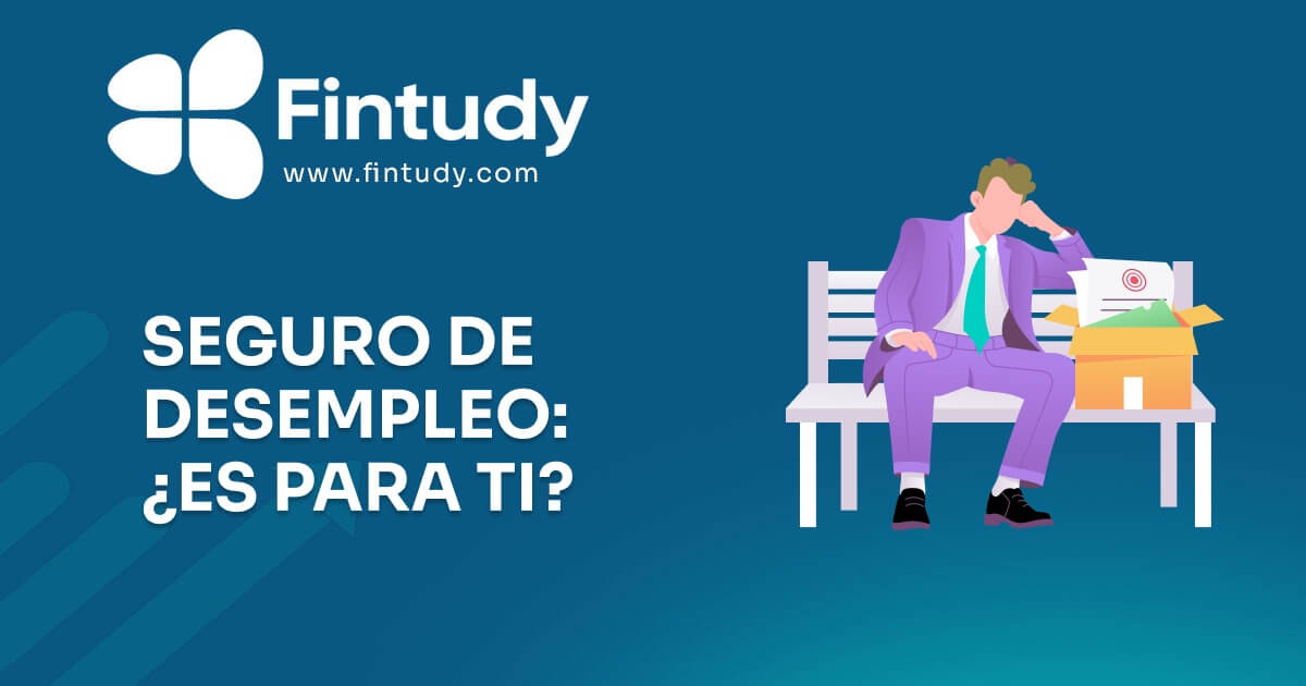Seguro de Desempleo ¿Es para Ti?